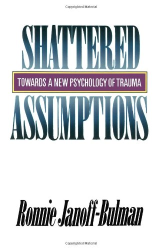 Shattered Assumptions: Towards a New Psychology of Trauma
