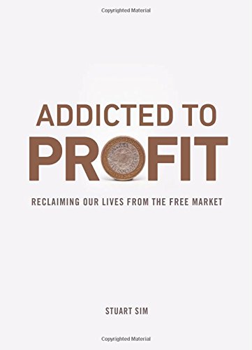 Addicted to Profit: Reclaiming Our Lives from the Free Market