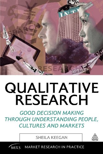 Qualitative Research: Good Decision Making Through Understanding People, Cultures and Markets (Market Research in Practice)