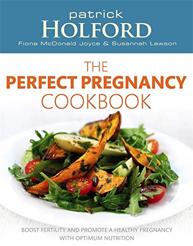 The Perfect Pregnancy Cookbook: Boost fertility and promote a healthy pregnancy with optimum nutrition: Recipes to Boost Your Fertility and Promote a Healthy Pregnancy