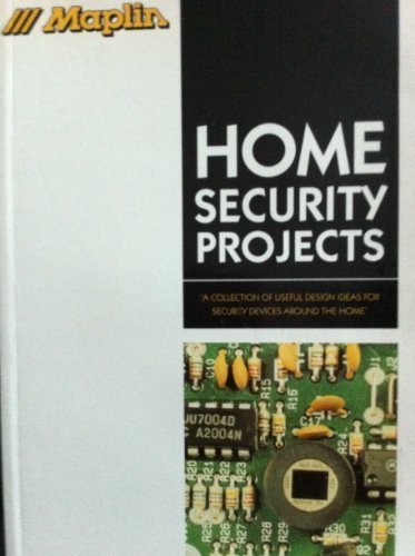 Maplin Home Security Projects: A Collection of Useful Design Ideas for Security Devices Around the Home (Maplin Projects)