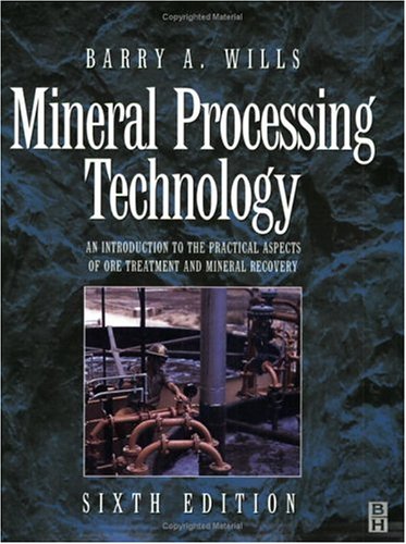 Mineral Processing Technology: An Introduction to the Practical Aspects of Ore Treatment and Mineral Recovery