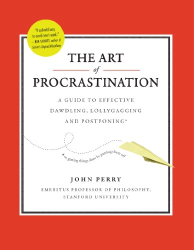 Art of Procrastination, The: The Art of Effective Dawdling, Dallying, Lollygagging, and Postponing