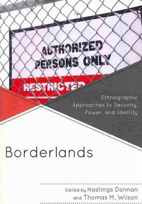 Borderlands: Ethnographic Approaches to Security, Power, and Identity
