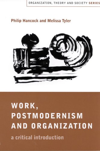 Work, Postmodernism and Organization: A Critical Introduction (Organization, Theory and Society series)