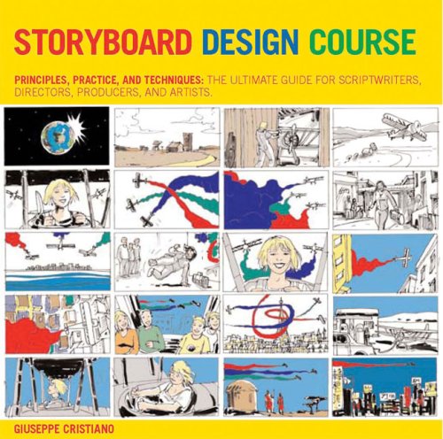 Storyboard Design Course: Principles, Practice, and Techniques: The Ultimate Guide for Artists, Directors, Producers, and Scriptwriters