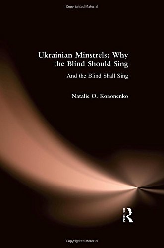 Ukrainian Minstrels: Why the Blind Should Sing: And the Blind Shall Sing (Folklores & Folk Cultures of Eastern Europe)