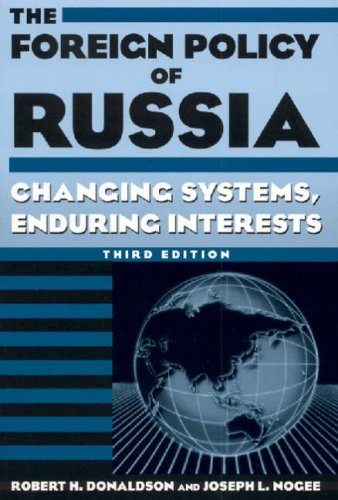 The Foreign Policy of Russia: Changing Systems, Enduring Interests