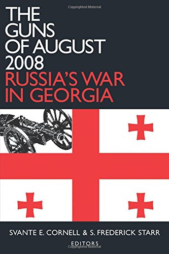 The Guns of August 2008: Russian s War in Georgia (Studies of Central Asia and the Caucasus)