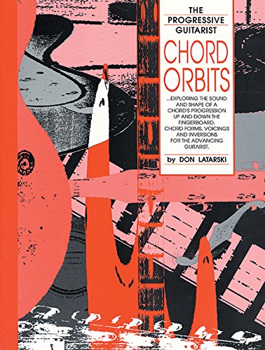 Chord Orbits: Exploring the Sound and Shape of a Chord s Progression Up and Down the Fingerboard (Progressive Guitarist)