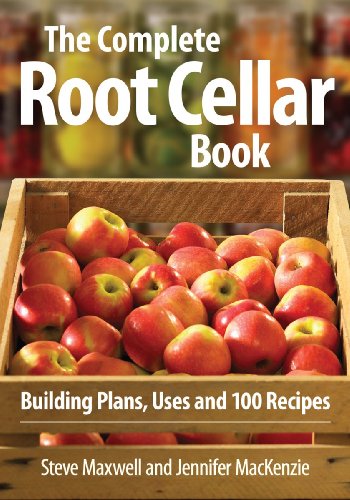 The Complete Root Cellar Book: Building Plans, Uses and 100 Recipes