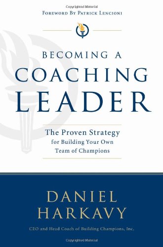 Becoming a Coaching Leader: The Proven Strategy for Building a Team of Champions