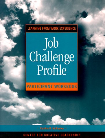 Job Challenge Profile: Participant s Workbook: Learning from Work Experience (J-B CCL (Center for Creative Leadership))