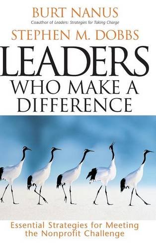 Leaders Who Make a Difference: Essential Strategies for Meeting the Nonprofit Challenge (J-B US non-Franchise Leadership)