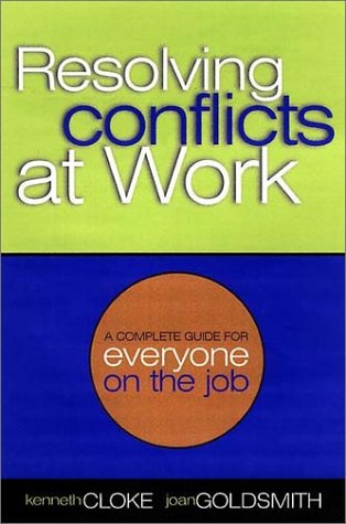 Resolving Conflicts at Work: A Complete Guide for Everyone on the Job (A Jossey Bass title)