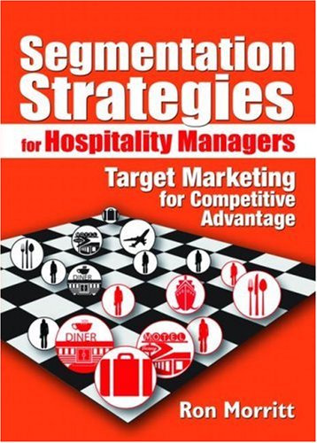Segmentation Strategies for Hospitality Managers: Target Marketing for Competitive Advantage