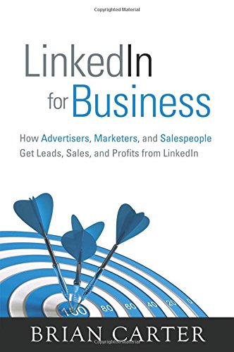 LinkedIn for Business:How Advertisers, Marketers and Salespeople Get Leads, Sales and Profits from LinkedIn