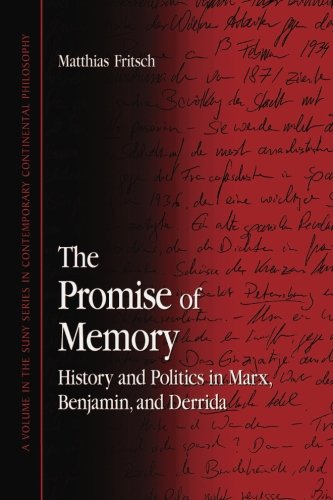 The Promise of Memory: History And Politics in Marx, Benjamin, And Derrida (Suny Series in Contemporary Continental Philosophy)