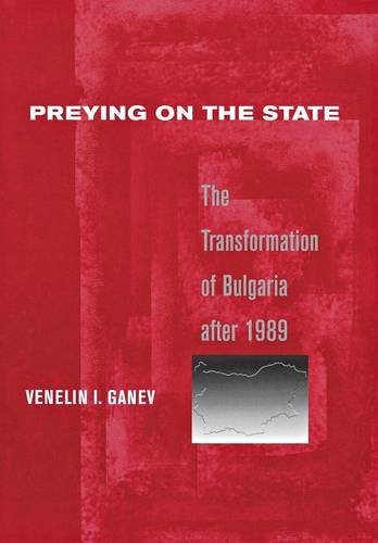 Preying on the State: The Transformation of Bulgaria After 1989