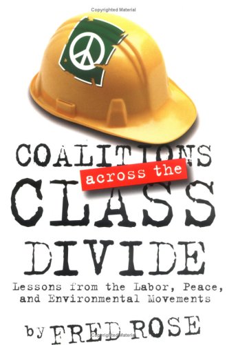 Coalitions Across the Class Divide: Lessons from the Labor, Peace and Environmental Movements (ILR Press Book)