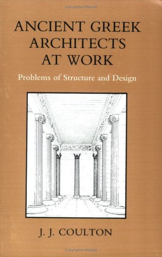 Ancient Greek Architects at Work: Problems of Structure and Design
