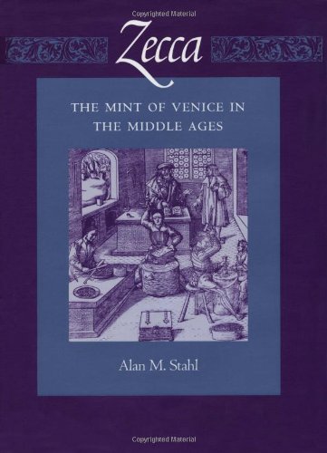 Zecca: The Mint of Venice in the Middle Ages (Published in Association With the American Numismatic Society)