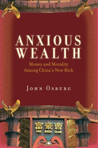 Anxious Wealth: Money and Morality Among China s New Rich