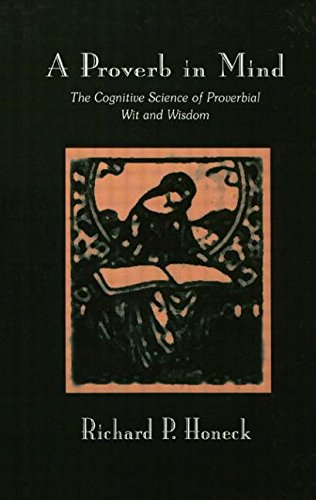 A Proverb in Mind: The Cognitive Science of Proverbial Wit and Wisdom