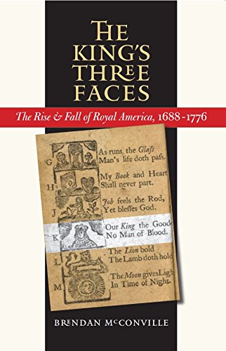 The King s Three Faces: The Rise and Fall of Royal America, 1688-1776