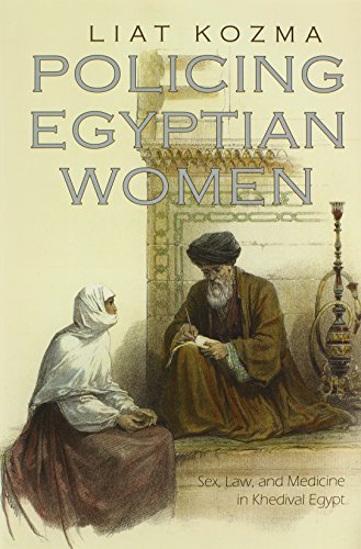 Policing Egyptian Women: Sex, Law and Medicine in Khedival Egypt (Gender and Globalization)