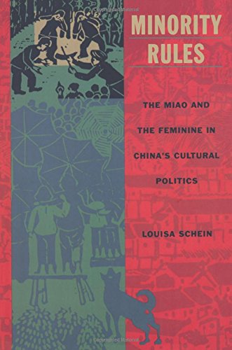 Minority Rules: The Miao and the Feminine in China s Cultural Politics (Body, Commodity, Text)