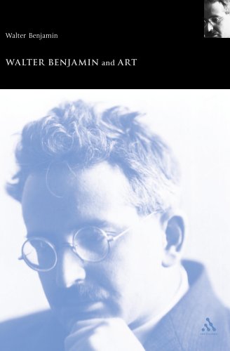 Walter Benjamin and Art (Walter Benjamin Studies)