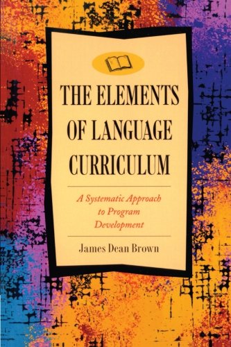 The Elements of Language Curriculum: A Systematic Approach to Program Development (Newbury House Teacher Development)