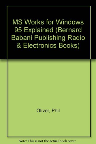 MS Works for Windows 95 Explained (Bernard Babani Publishing Radio & Electronics Books)