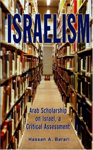 Israelism: Arab Scholarship on Israel, a Critical Assessment