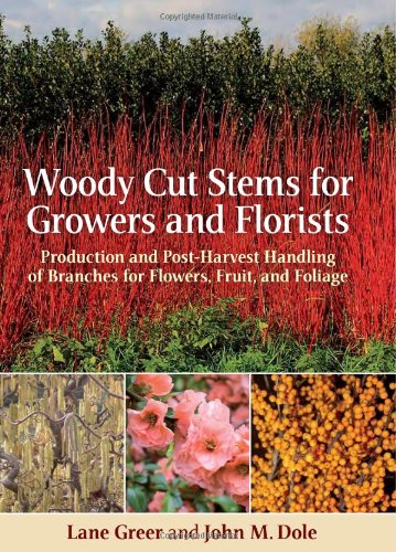 Woody Cut Stems for Growers and Florists: Production and Post-harvest Handling of Branches for Flowers, Fruit, and Foliage