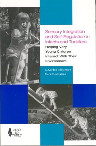 Sensory Integration and Self-regulation in Infants and Toddlers: Helping Very Young Children Interact with Their Environment