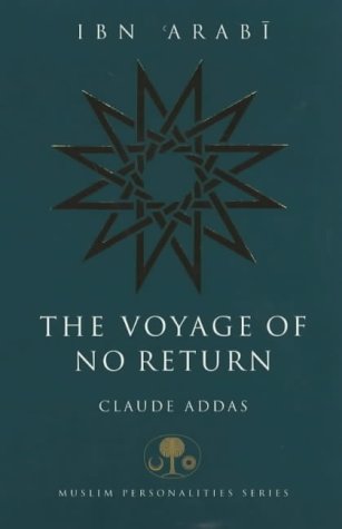 Ibn  Arabi: The Voyage of No Return (The Islamic Texts Society s Muslim Personalities Series)