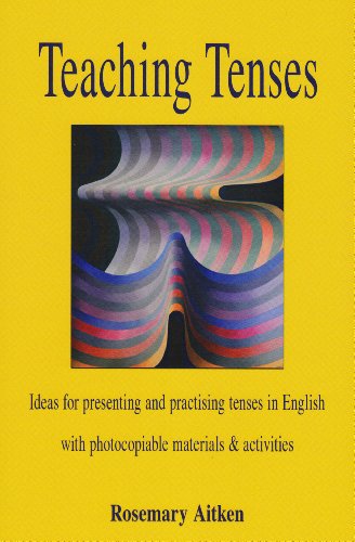 Teaching Tenses: Ideas for Presenting and Practising Tenses in English