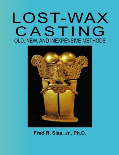 Lost-Wax Casting: Old, New, and Inexpensive Methods