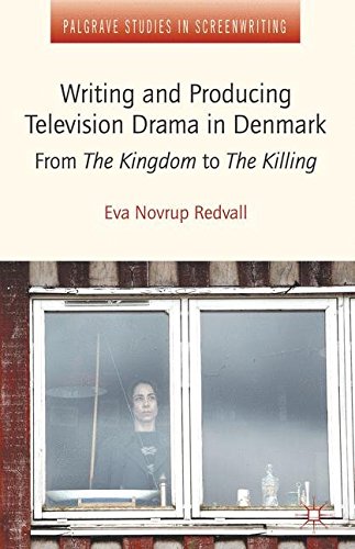 Writing and Producing Television Drama in Denmark: From the Kingdom to the Killing (Palgrave Studies in Screenwriting)