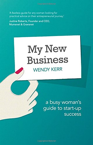 My New Business: A Busy Woman s Guide to Start-Up Success