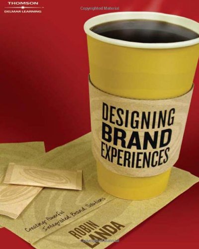 Designing Brand Experience: Creating Powerful Integrated Brand Solutions