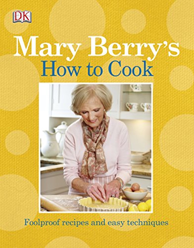 Mary Berrys How to Cook: Easy recipes and foolproof techniques