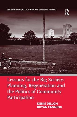 Lessons for the Big Society: Planning, Regeneration and the Politics of Community Participation (Urban and Regional Planning and Development Series)