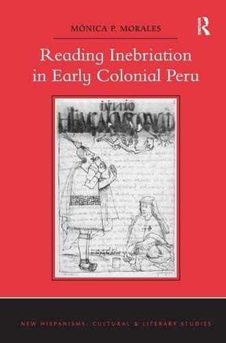 Reading Inebriation in Early Colonial Peru (New Hispanisms: Cultural and Literary Studies)