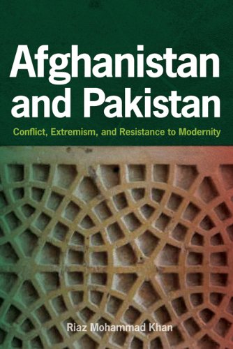 Afghanistan and Pakistan: Conflict, Extremism, and Resistance to Modernity