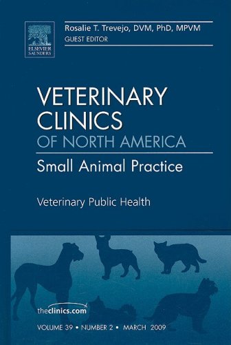 Veterinary Public Health, An Issue of Veterinary Clinics: Small Animal Practice, 1e (The Clinics: Veterinary Medicine)