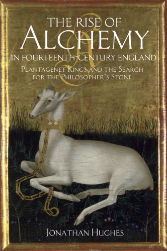 The Rise of Alchemy in Fourteenth-Century England: Plantagenet Kings and the Search for the Philosopher s Stone