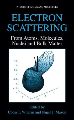 Electron Scattering: From Atoms, Molecules, Nuclei and Bulk Matter (Physics of Atoms and Molecules)